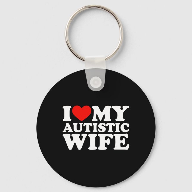 I Love My Autistic Wife I Heart My Autistic Wife Keychain (Front)