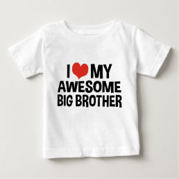 I Love My Awesome Big Brother Baby T-Shirt