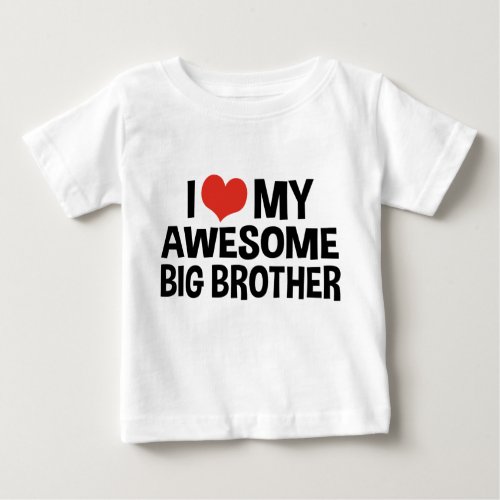 I Love My Awesome Big Brother Baby T_Shirt