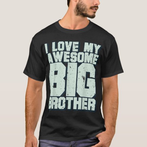 I Love My Awesome Big Brother T_Shirt