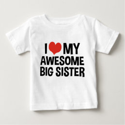 I Love My Awesome Big Sister Baby T-Shirt