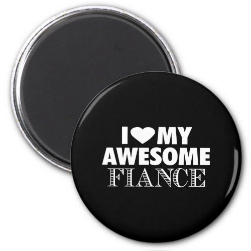 i love my awesome fiance magnet