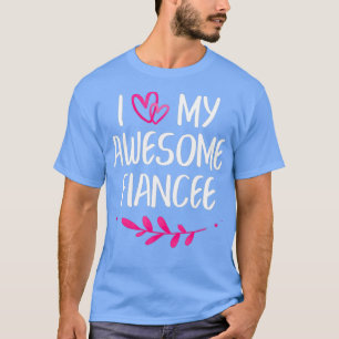 I Love My Awesome Fiancee Funny Fiance Gift T-Shirt