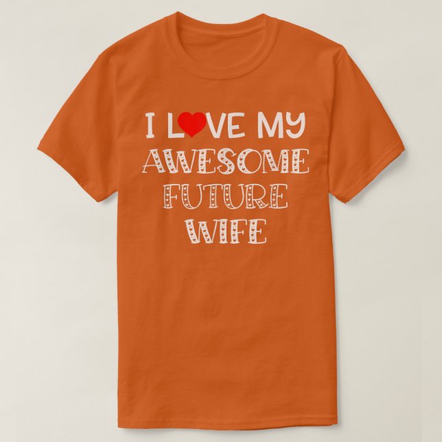 I Love My Awesome Future Wife  Fiance Groom Weddin T-Shirt (Design Front)