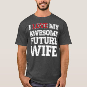 I Love My Awesome Future Wife Funny Groom or Bride T-Shirt