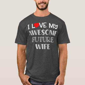 I Love My Awesome Future Wife Shirt Fiance Groom W
