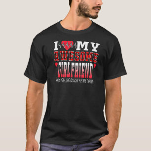 I Love My Awesome Girlfriend And Yeah She Bought M T-Shirt