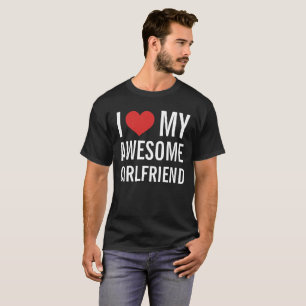 I Love My Awesome Girlfriend T-Shirt