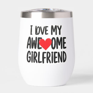 I love my awesome girlfriend thermal wine tumbler