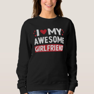 I Love My Awesome Girlfriend Valentine Day For Men Sweatshirt