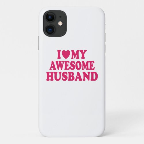 I Love My Awesome Husband iPhone 11 Case