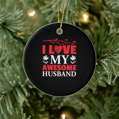 I Love my Awesome Husband Ceramic Ornament