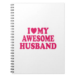 I Love My Awesome Husband Notebook