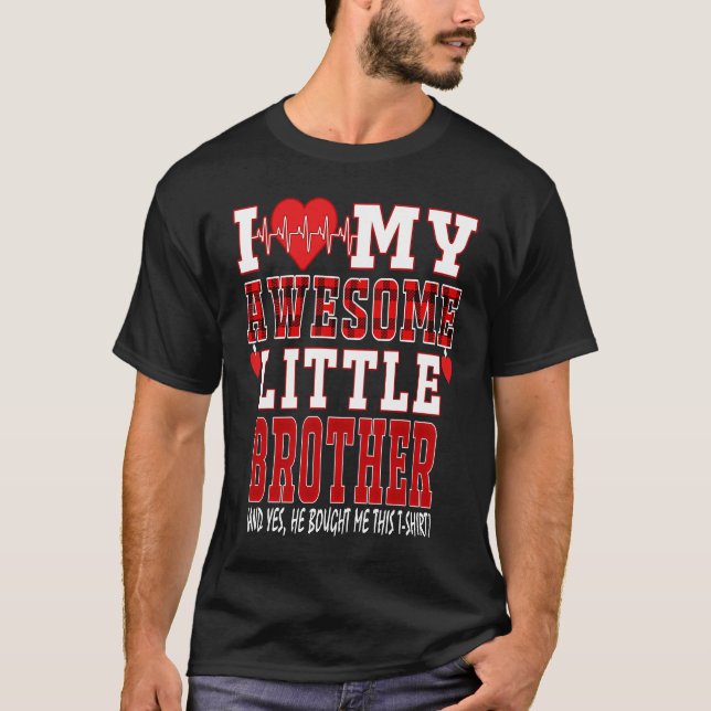 I Love My Awesome Little Brother And Yes He Bought T-Shirt (Front)