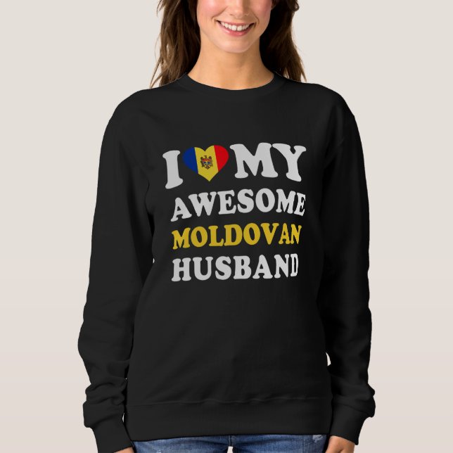 I love My Awesome Moldovan Husband Funny Sweatshirt (Front)