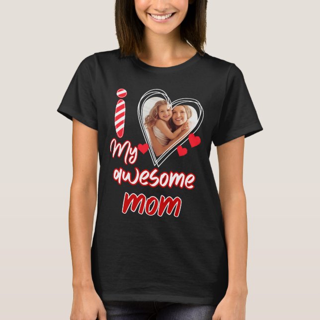 I Love My Awesome Mom Funny Mother's Day Mom Mommy T-Shirt (Front)