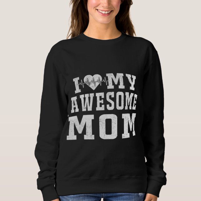 I Love My Awesome Mom Heartbeat Valentines Day I L Sweatshirt (Front)