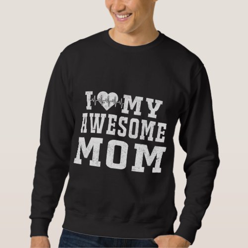 I Love My Awesome Mom Heartbeat Valentines Day I L Sweatshirt