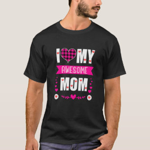 I Love My Awesome Mom  Mother's Day Pink Heart Pla T-Shirt