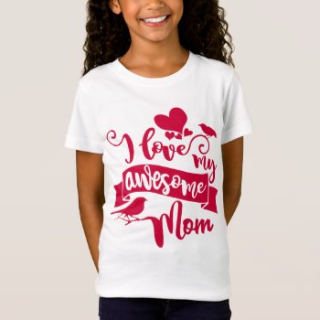 I Love My Awesome Mom Mother's Day Typography T-shirt by MaeHemm at Zazzle