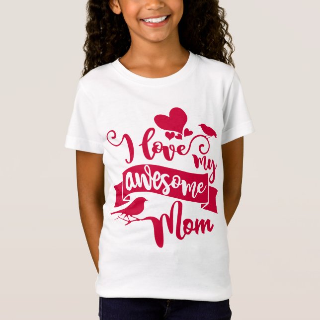 I Love My Awesome Mom Mother's Day Typography T-Shirt (Front)