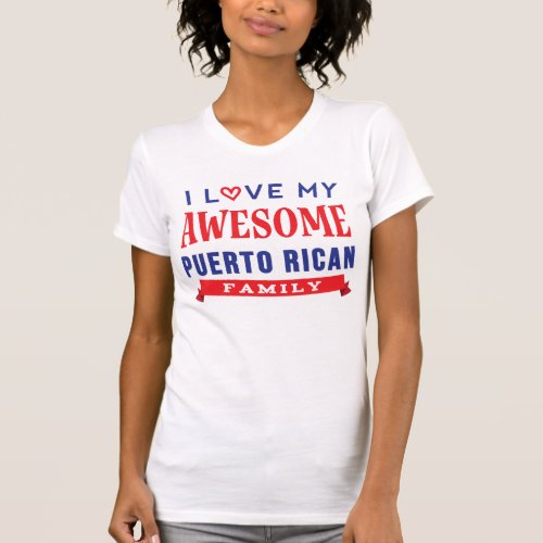 I Love My Awesome Puerto Rican Family Reunion T_Shirt