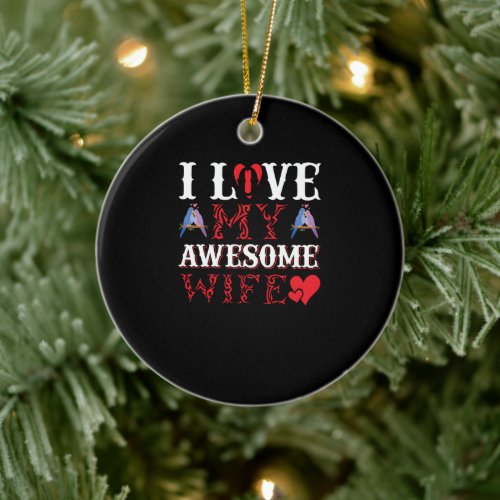 I Love my awesome Wife Ceramic Ornament