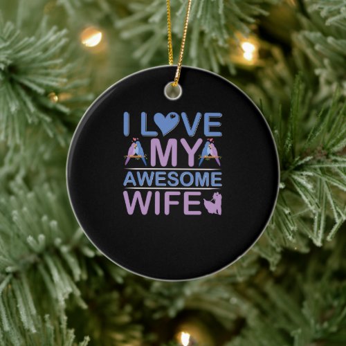 I Love my awesome Wife Ceramic Ornament