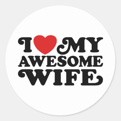 I Love My Awesome Wife Classic Round Sticker