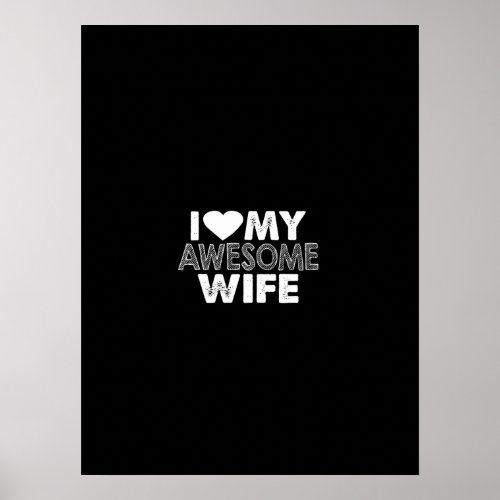 i love my awesome wife poster