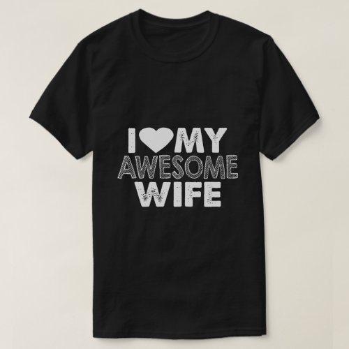 i love my awesome wife T_Shirt