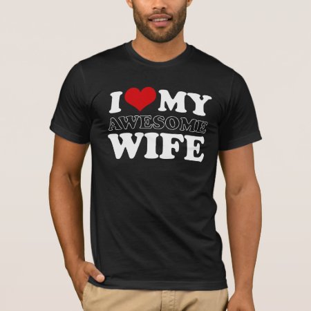 I Love My Awesome Wife T-shirt