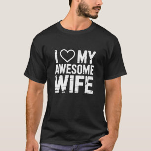 I Love My Awesome Wife T-Shirt