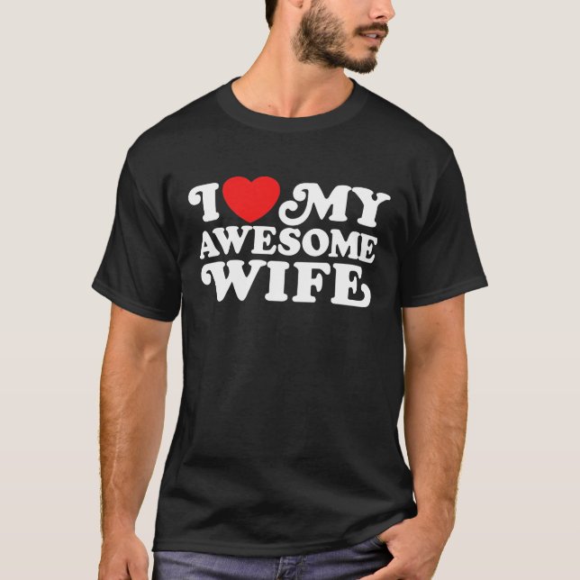 I Love My Awesome Wife T-Shirt (Front)