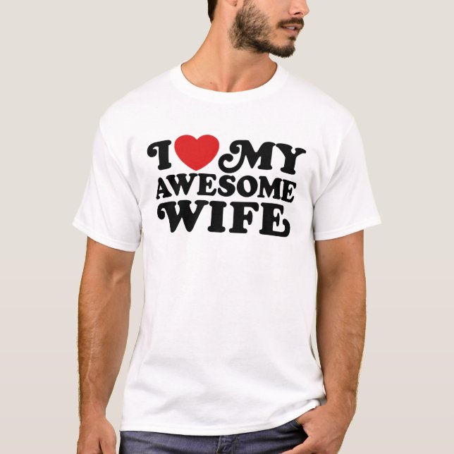 I Love My Awesome Wife T-Shirt (Front)