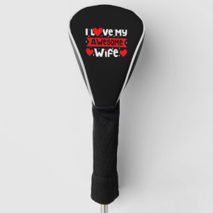I Love My Awesome Wife Valentine Golf Head Cover