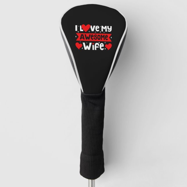 I Love My Awesome Wife Valentine Golf Head Cover (Front)