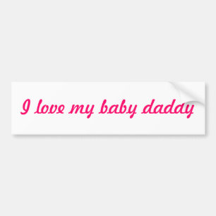 I love my baby daddy bumper sticker