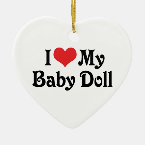 I Love My Baby Doll Ceramic Ornament