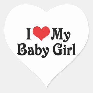 I Love My Baby Girl Stickers 100 Satisfaction Guaranteed Zazzle