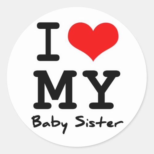 I Love My Baby Sister Classic Round Sticker