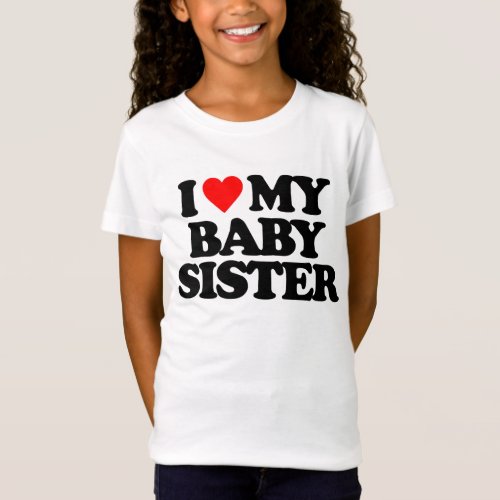 I LOVE MY BABY SISTER T_Shirt