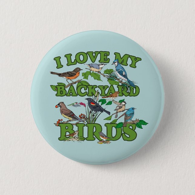 I Love My Backyard Birds Pinback Button (Front)