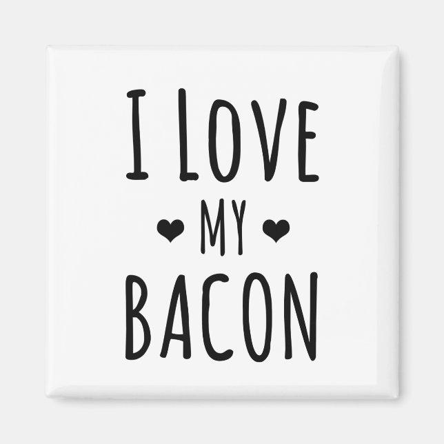 I Love My Bacon! Bacon Lover Refrigerator Magnet (Front)