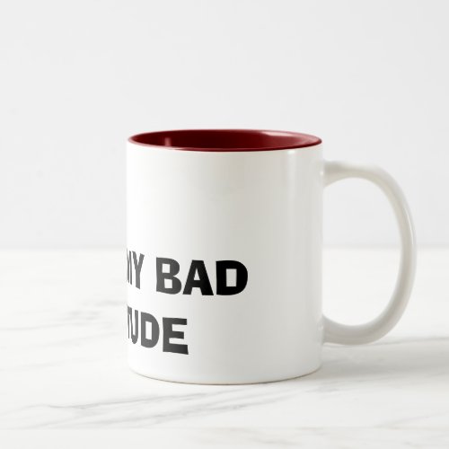 I LOVE MY BAD ATTITUDE Two_Tone COFFEE MUG