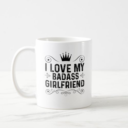 I Love My Badass Girlfriend Coffee Mug