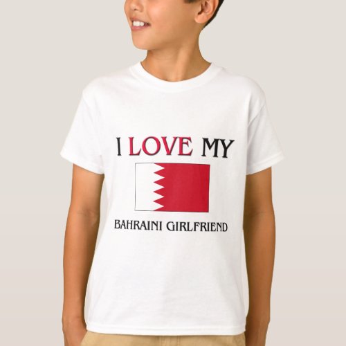 I Love My Bahraini Girlfriend T_Shirt