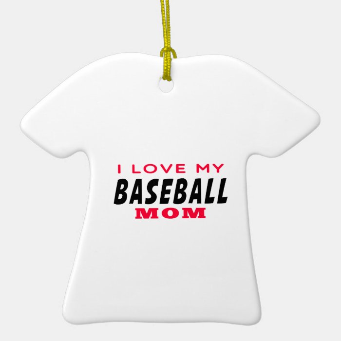 I Love My Baseball Mom Ornaments
