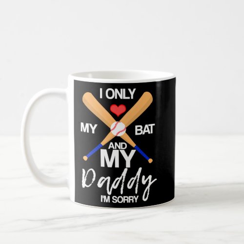 I Love My Bat And My Daddy Im Sorry Baseball Hear Coffee Mug