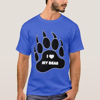 I Love My Bear In Black Paw - Shirt by FUNNSTUFF4U at Zazzle